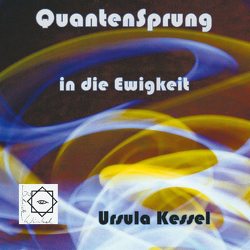 Quantensprung in die Ewigkeit von Kessel,  Ursula