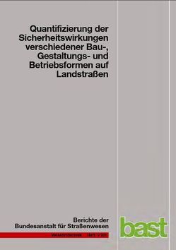 Quantifizierung der Sicherheitswirkungen verschiedener Bau-, Gestaltungs- und Betriebsformen auf Landstraßen von Dohmen,  Richard, Dürhager,  Uli, Legge,  Katharina, Vieten,  Michael