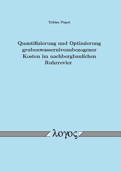 Quantifizierung und Optimierung grubenwasserniveaubezogener Kosten im nachbergbaulichen Ruhrrevier von Papst,  Tobias