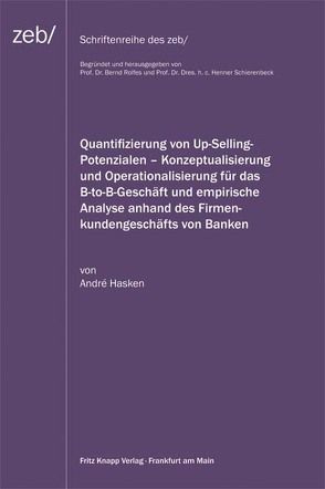 Quantifizierung von Up-Selling-Potenzialen – Konzeptualisierung und Operationalisierung für das B-to-B-Geschäft und empirische Analyse anhand des Firmenkundenbeschäfts von Banken von Hasken,  André