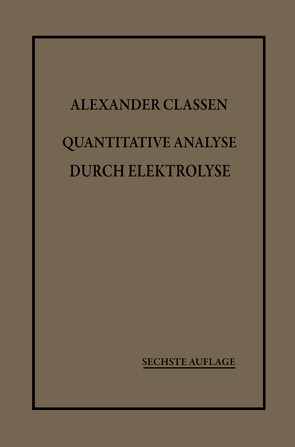 Quantitative Analyse durch Elektrolyse von Classen,  Alexander