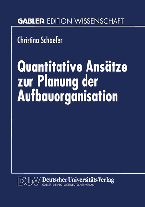 Quantitative Ansätze zur Planung der Aufbauorganisation von Schaefer,  Christina