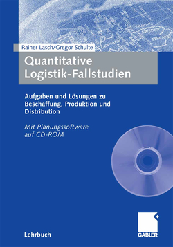 Quantitative Logistik-Fallstudien von Lasch,  Rainer, Schulte,  Gregor