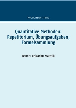 Quantitative Methoden: Repetitorium, Übungsaufgaben, Formelsammlung von Schulz,  Martin