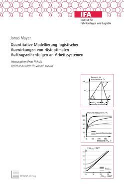 Quantitative Modellierung logistischer Auswirkungen von rüstoptimalen Auftragsreihenfolgen an Arbeitssystemen von Mayer,  Jonas, Nyhuis,  Peter