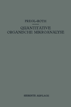 Quantitative Organische Mikroanalyse von Pregl,  Fritz, Roth,  Hubert