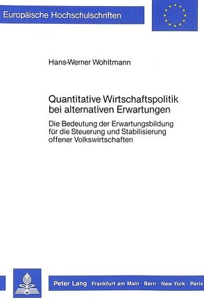 Quantitative Wirtschaftspolitik bei alternativen Erwartungen von Wohltmann,  Hans-Werner