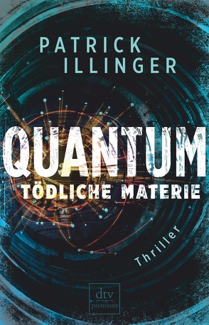 QUANTUM – Tödliche Materie von Illinger,  Patrick