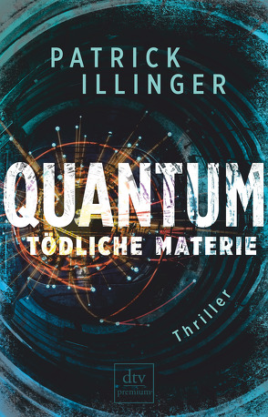 QUANTUM – Tödliche Materie von Illinger,  Patrick