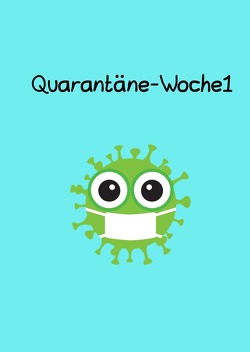 Quarantäne-Woche1 von Brehm,  M.