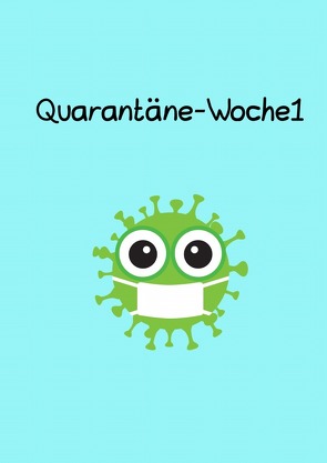 Quarantäne-Woche1 von Brehm,  M.