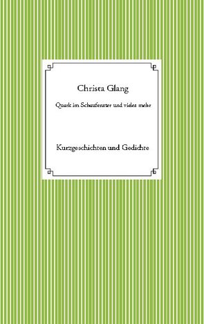 Quark im Schaufenster und vieles mehr von Glang,  Christa