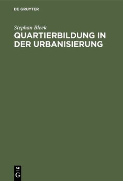 Quartierbildung in der Urbanisierung von Bleek,  Stephan