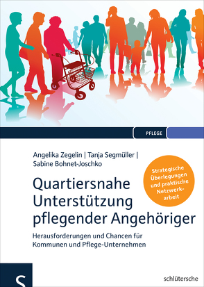 Quartiersnahe Unterstützung pflegender Angehöriger (QuartupA) von Bohnet-Joschko,  Prof. Dr., Segmüller,  Tanja, Zegelin,  Prof. Dr. Angelika