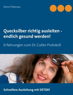 Quecksilber richtig ausleiten – endlich gesund werden! von Pirkenau,  Doris