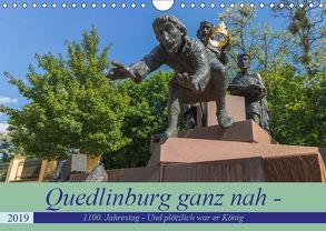 Quedlinburg ganz nah – 1100. Jahrestag – Und plötzlich war er König Heinrich I. (Wandkalender 2019 DIN A4 quer) von Fotografie,  ReDi