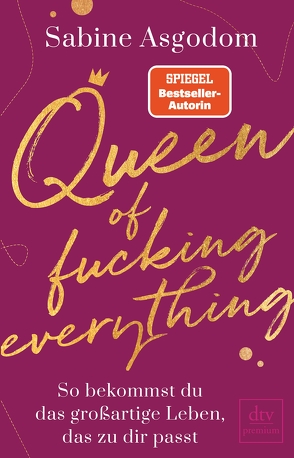 Queen of fucking everything – So bekommst du das großartige Leben, das zu dir passt von Asgodom,  Sabine