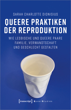 Queere Praktiken der Reproduktion von Dionisius,  Sarah Charlotte