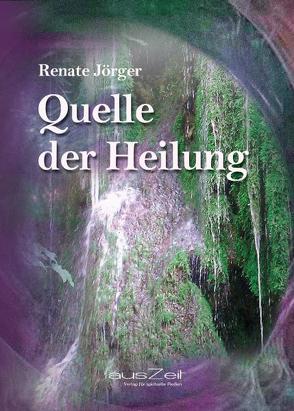 Quelle der Heilung von Jörger,  Renate