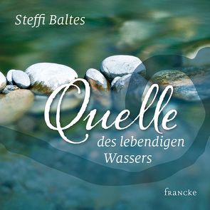 Quelle des lebendigen Wassers von Baltes,  Steffi