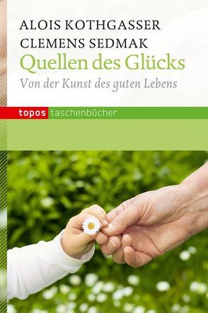 Quellen des Glücks von Kothgasser,  Alois, Sedmak,  Clemens