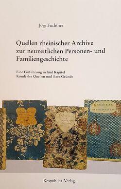 Quellen rheinischer Archive zur neuzeitlichen Personen- und Familiengeschichte von Füchtner,  Jörg