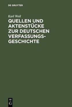 Quellen und Aktenstücke zur deutschen Verfassungsgeschichte von Weil,  Karl