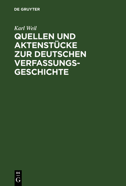 Quellen und Aktenstücke zur deutschen Verfassungsgeschichte von Weil,  Karl