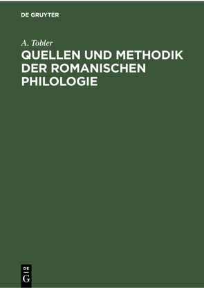 Quellen und Methodik der Romanischen Philologie von Bresslau,  H., Gröber,  G., Schum,  W., Tobler,  A.