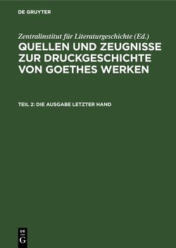 Quellen und Zeugnisse zur Druckgeschichte von Goethes Werken / Die Ausgabe letzter Hand von Hagen,  Waltraud