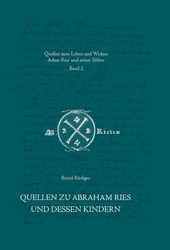 Quellen zu Abraham Ries und dessen Kindern von Gebhardt,  Rainer, Lorenz,  Wolgang, Rüdiger,  Bernd