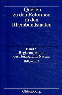 Quellen zu den Reformen in den Rheinbundstaaten / Regierungsakten des Herzogtums Nassau 1803-1814 von Ziegler,  Uta