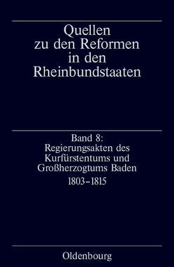 Quellen zu den Reformen in den Rheinbundstaaten / Regierungsakten des Kurfürstentums und Großherzogtums Baden von Schimke,  Maria