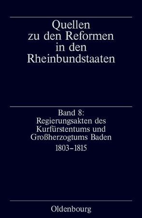 Quellen zu den Reformen in den Rheinbundstaaten / Regierungsakten des Kurfürstentums und Großherzogtums Baden von Schimke,  Maria