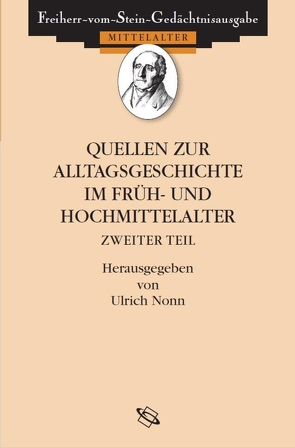 Quellen zum Alltag im Früh- und Hochmittelalter von Goetz,  Hans-Werner, Nonn,  Ulrich, Schmale,  Franz-Josef