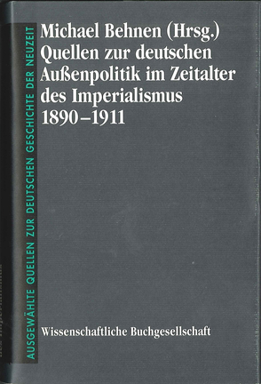 Quellen zur deutschen Aussenpolitik im Zeitalter des Imperialismus 1890-1911 von Behnen,  Michael