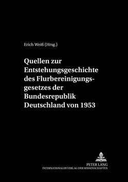 Quellen zur Entstehungsgeschichte des Flurbereinigungsgesetzes der Bundesrepublik Deutschland von 1953 von Weiß,  Erich