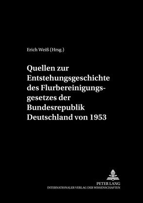 Quellen zur Entstehungsgeschichte des Flurbereinigungsgesetzes der Bundesrepublik Deutschland von 1953 von Weiß,  Erich