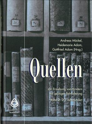 Quellen zur Erziehung von Kindern mit geistiger Behinderung von Adam,  Gottfried, Adam,  Heidemarie, Möckel,  Andreas