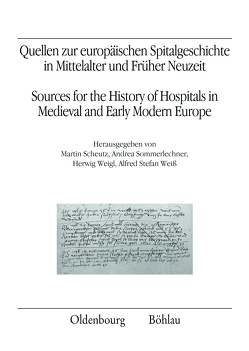 Quellen zur europäischen Spitalgeschichte in Mittelalter und Früher Neuzeit von Archer,  Ian W., Bianchi,  Francesco, Droste,  Heiko, Ebelova,  Ivana, Hatje,  Frank, Hlavácková,  Ludmila, Just,  Thomas, Krauer,  Rezia, Majorossy,  Judit, Mänd,  Anu, Ohngemach,  Ludwig, Pauly,  Michel, Rippmann,  Dorothee, Scheutz,  Martin, Simon-Muscheid,  Katharina, Slon,  Marek, Sommerlechner,  Andrea, Sonderegger,  Stefan, Sowina,  Urszula, Szarszewski,  Adam, Szende,  Katalin, Watson,  Sethina, Weigl,  Herwig, Weiß,  Alfred Stefan