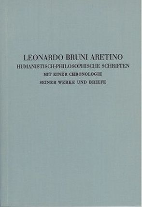 Quellen zur Geistesgeschichte des Mittelalters und der Renaissance / Humanistisch-philosophische Schriften mit einer Chronologie seiner Werke und Briefe von Aretino,  Leonardo B, Baron,  H, Goetz,  W