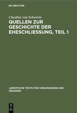 Claudius Schwerin: Quellen zur Geschichte der Eheschliessung / Claudius Schwerin: Quellen zur Geschichte der Eheschliessung. Teil 1 von Schwerin,  Claudius