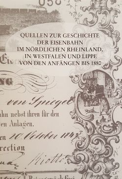 Quellen zur Geschichte der Eisenbahn im nördlichen Rheinland, in Westfalen und Lippe von den Anfängen bis 1880 von Brockfeld,  Susanne, Funk,  Michael, Vährmann,  Thomas