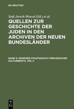 Quellen zur Geschichte der Juden in den Archiven der neuen Bundesländer / Geheimes Staatsarchiv Preußischer Kulturbesitz, Teil II von Elstner,  Waltraud, Jähnig,  Bernhart, Jehle,  Manfred, Kohnke,  Meta, Lehmann,  Joachim, Letkemann,  Peter, Lindemann,  Stefan, Metschies,  Kurt, Schwarz,  Johannes Valentin, Strecke,  Reinhart