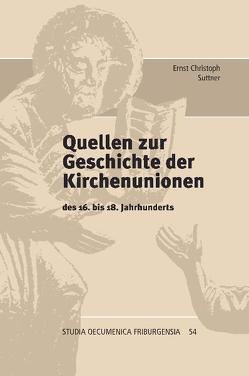 Quellen zur Geschichte der Kirchenunionen von Suttner,  Ernst Ch