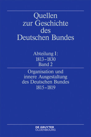 Quellen zur Geschichte des Deutschen Bundes. Quellen zur Entstehung… / Organisation und innere Ausgestaltung des Deutschen Bundes 1815-1819 von Treichel,  Eckhardt