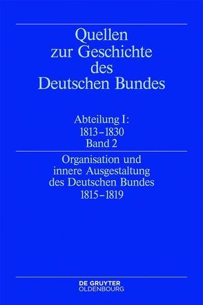 Quellen zur Geschichte des Deutschen Bundes. Quellen zur Entstehung… / Organisation und innere Ausgestaltung des Deutschen Bundes 1815-1819 von Treichel,  Eckhardt