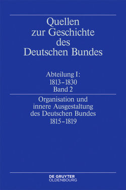 Quellen zur Geschichte des Deutschen Bundes. Quellen zur Entstehung… / Organisation und innere Ausgestaltung des Deutschen Bundes 1815-1819 von Treichel,  Eckhardt