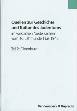 Quellen zur Geschichte und Kultur des Judentums im westlichen Niedersachsen vom 16. Jahrhundert bis 1945. Teil 2: Oldenburg von Eckhardt,  Albrecht