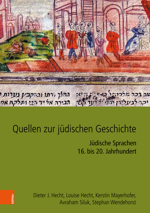 Quellen zur jüdischen Geschichte im Heiligen Römischen Reich und seinen Nachfolgestaaten von Hecht,  Dieter J., Hecht,  Louise, Mayerhofer,  Kerstin, Siluk,  Avraham, Wendehorst,  Stephan